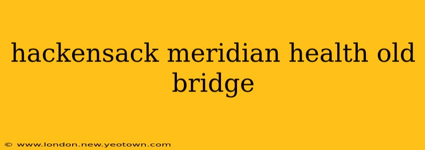 hackensack meridian health old bridge