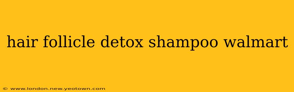 hair follicle detox shampoo walmart