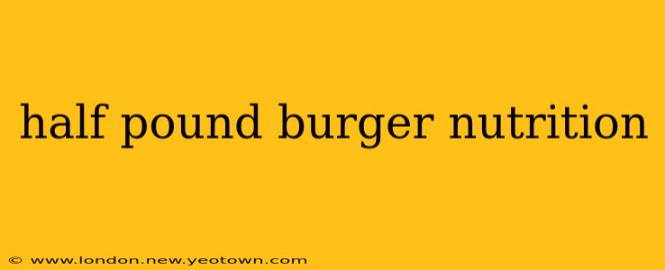 half pound burger nutrition
