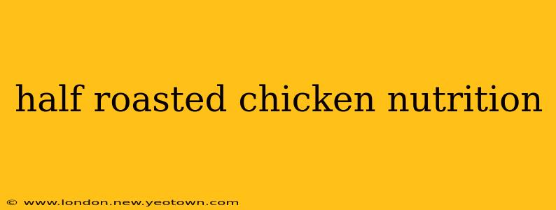 half roasted chicken nutrition