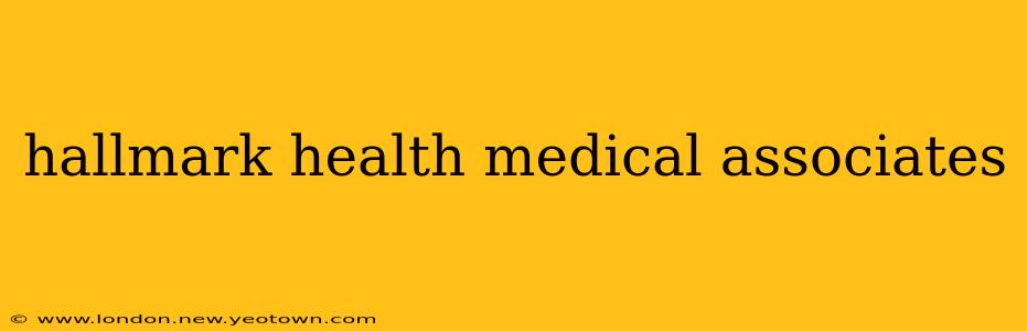 hallmark health medical associates