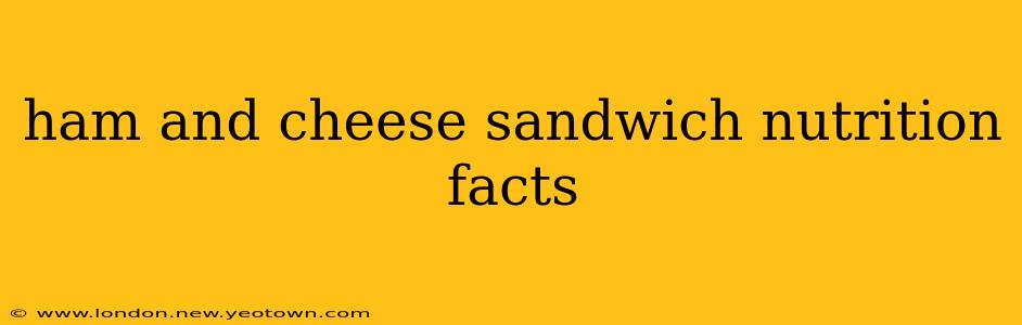 ham and cheese sandwich nutrition facts