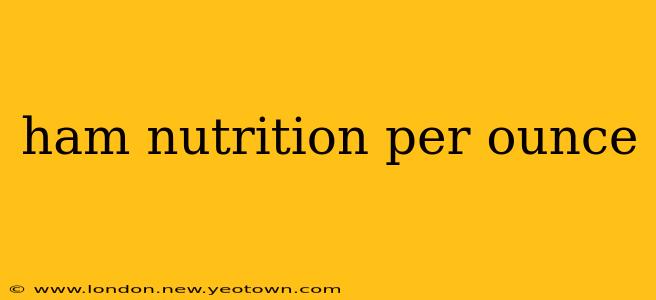 ham nutrition per ounce