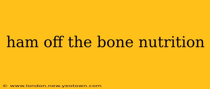 ham off the bone nutrition