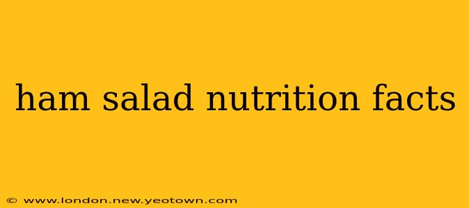ham salad nutrition facts