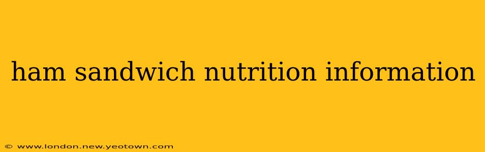 ham sandwich nutrition information