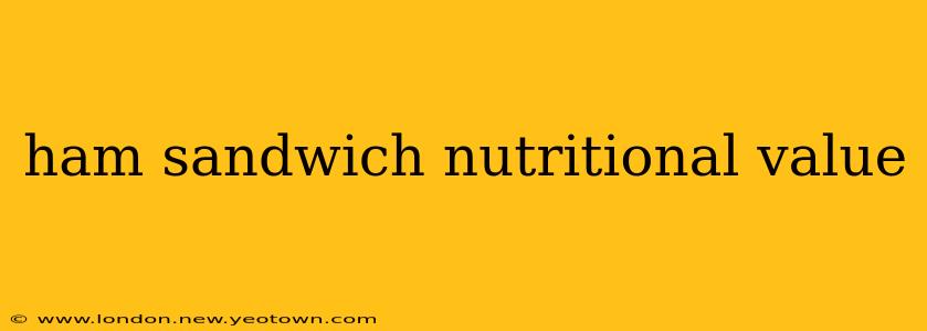 ham sandwich nutritional value