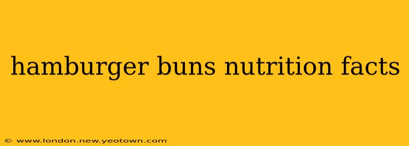 hamburger buns nutrition facts