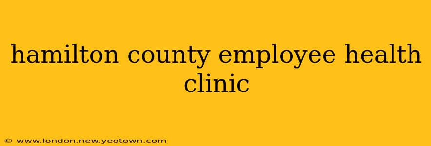 hamilton county employee health clinic