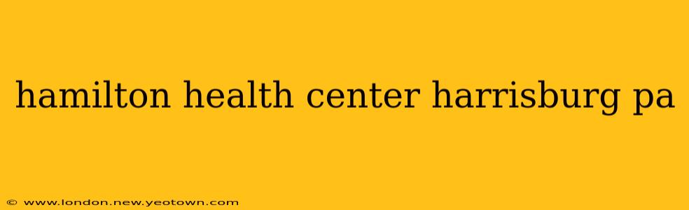hamilton health center harrisburg pa