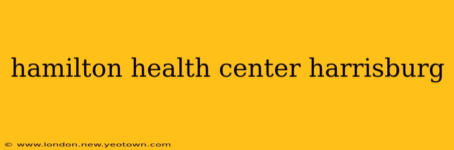 hamilton health center harrisburg