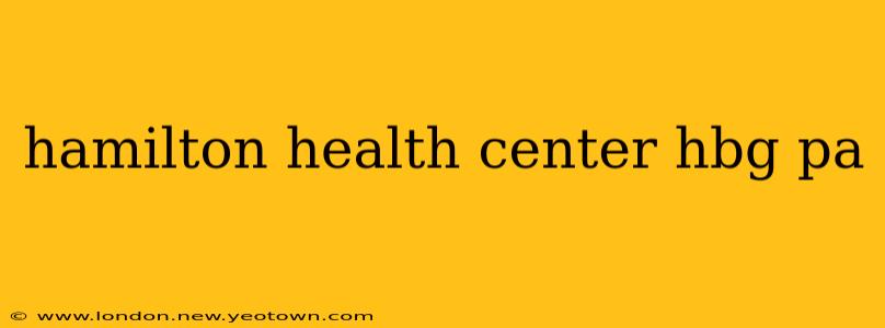 hamilton health center hbg pa