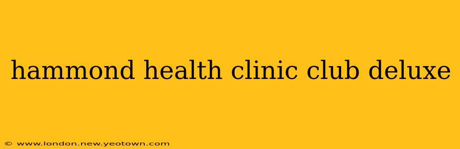 hammond health clinic club deluxe