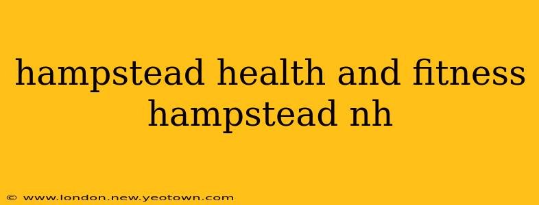 hampstead health and fitness hampstead nh
