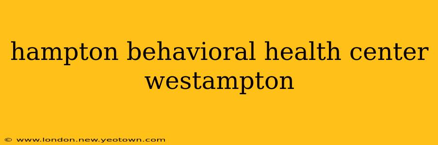 hampton behavioral health center westampton