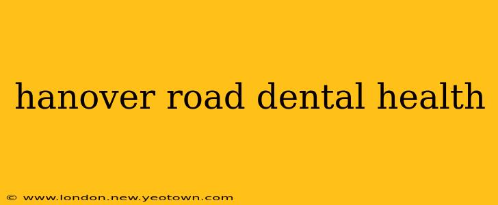 hanover road dental health