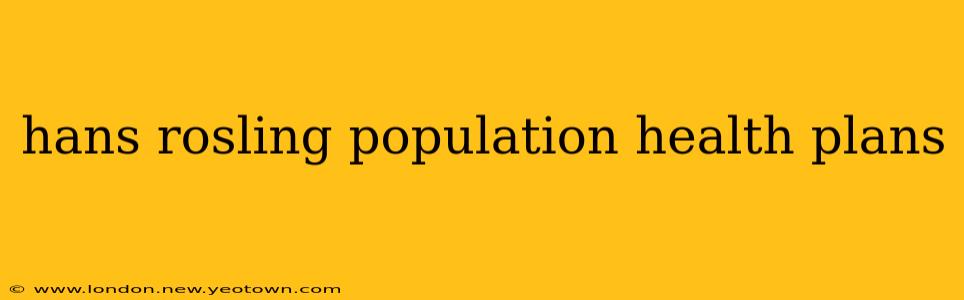 hans rosling population health plans