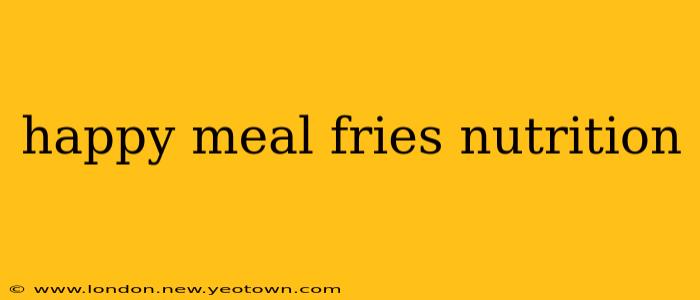happy meal fries nutrition