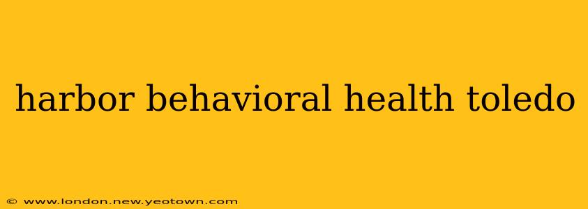harbor behavioral health toledo