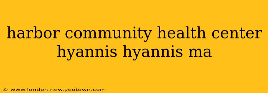harbor community health center hyannis hyannis ma