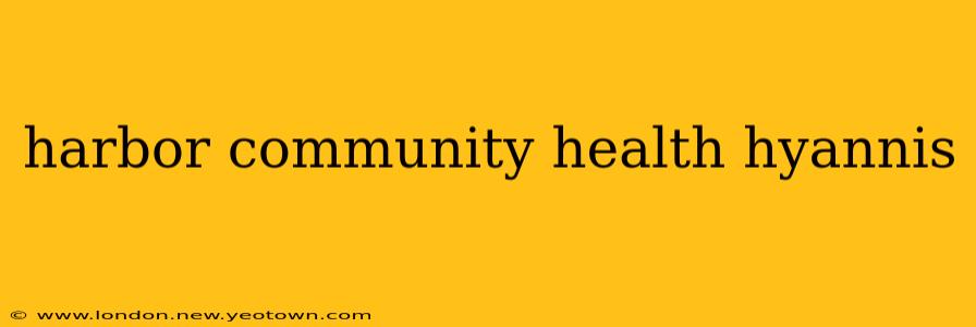 harbor community health hyannis