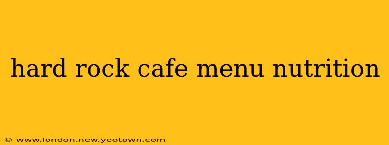 hard rock cafe menu nutrition