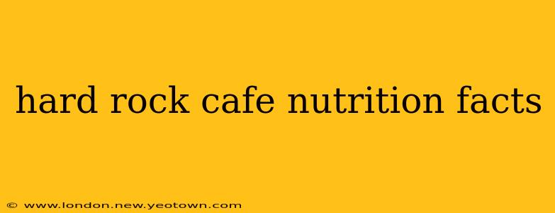 hard rock cafe nutrition facts