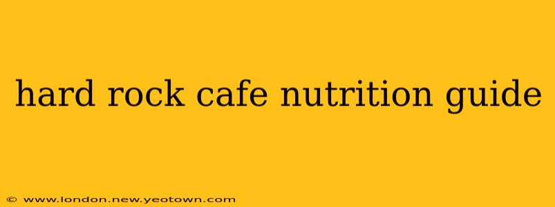 hard rock cafe nutrition guide
