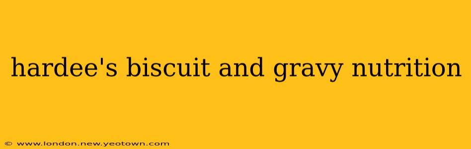 hardee's biscuit and gravy nutrition