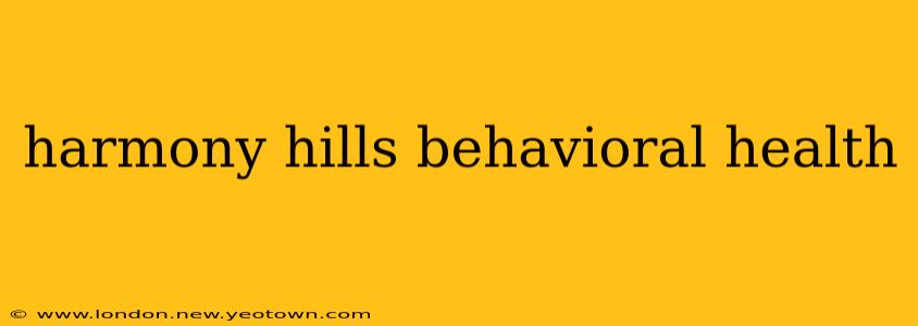 harmony hills behavioral health