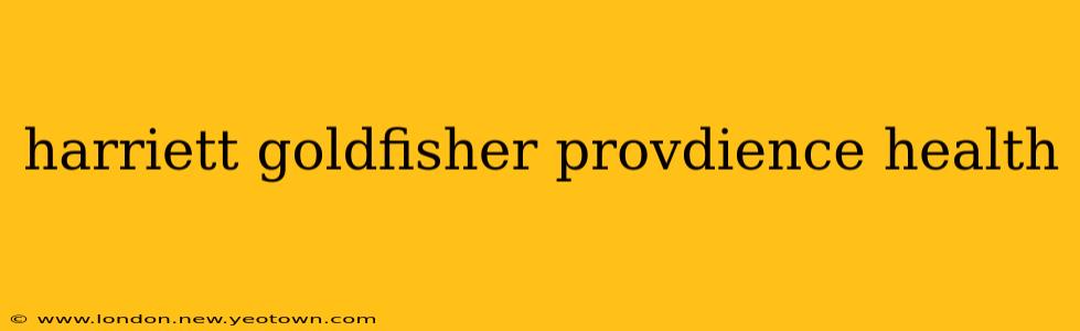 harriett goldfisher provdience health