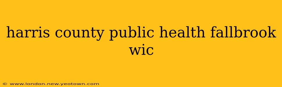 harris county public health fallbrook wic