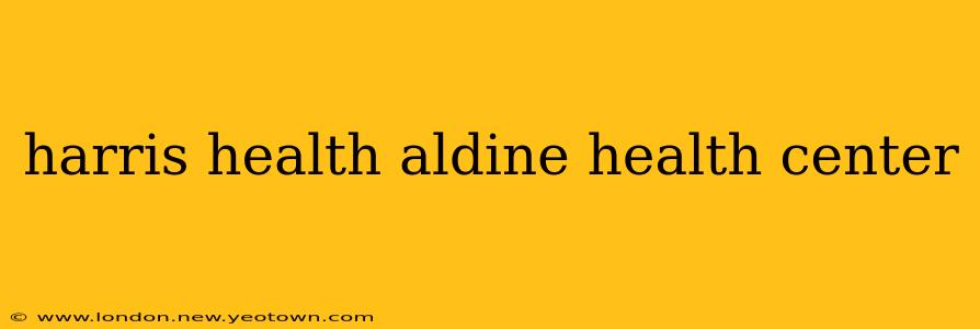 harris health aldine health center