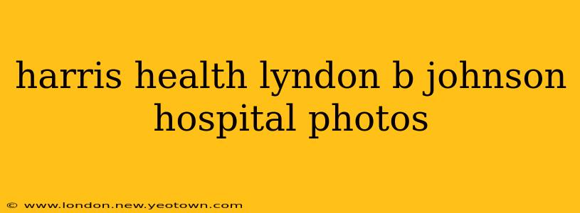 harris health lyndon b johnson hospital photos