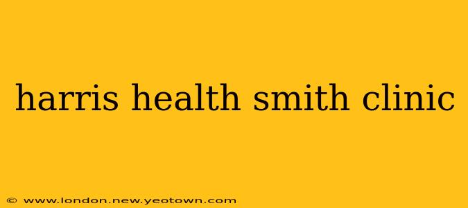 harris health smith clinic