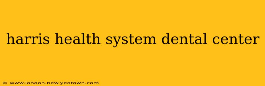harris health system dental center
