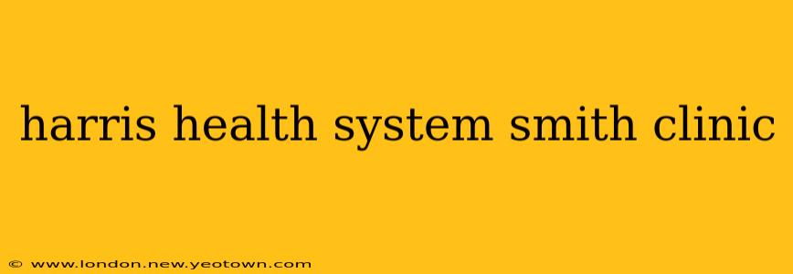 harris health system smith clinic