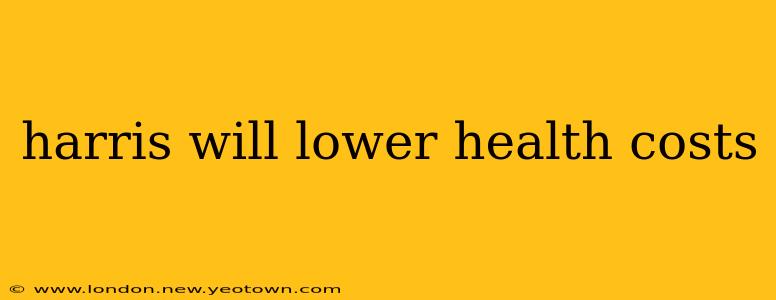 harris will lower health costs
