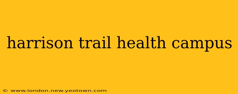 harrison trail health campus