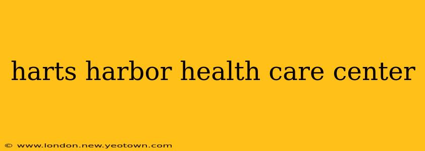 harts harbor health care center