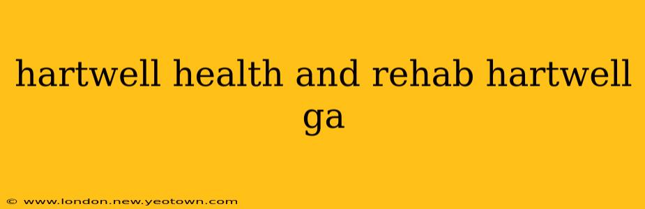 hartwell health and rehab hartwell ga