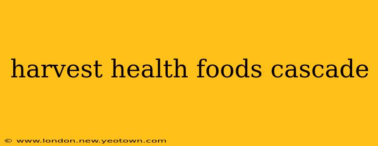harvest health foods cascade