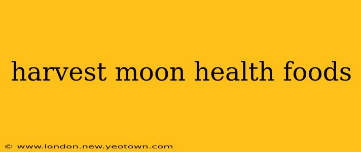 harvest moon health foods