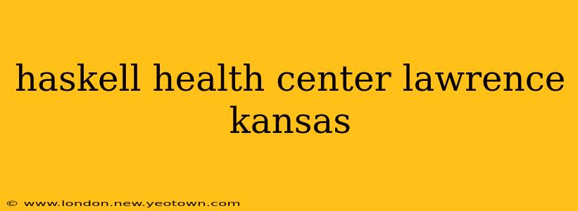 haskell health center lawrence kansas