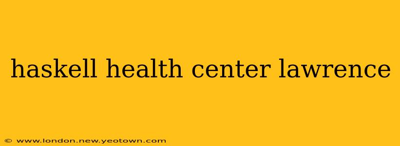 haskell health center lawrence