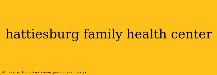 hattiesburg family health center