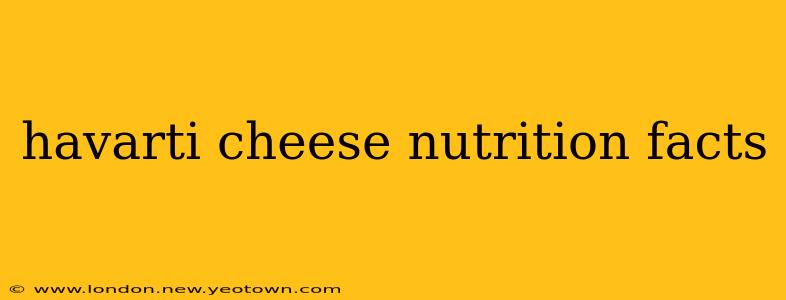 havarti cheese nutrition facts
