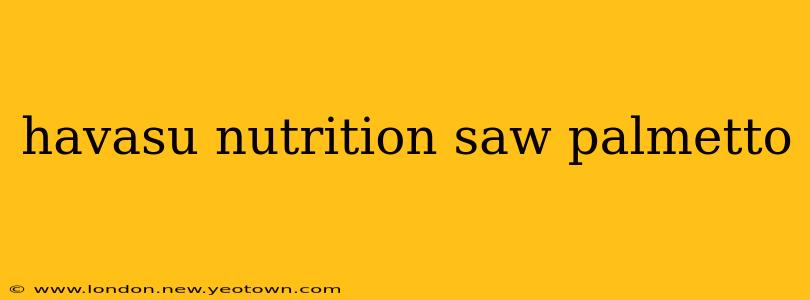 havasu nutrition saw palmetto