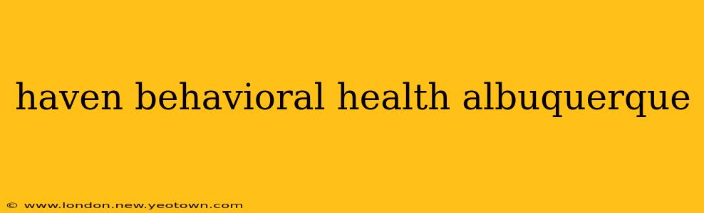 haven behavioral health albuquerque