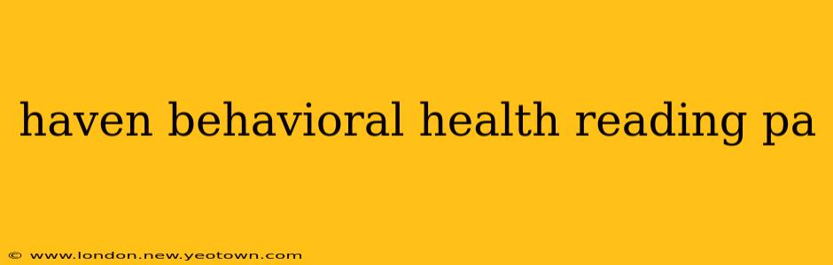 haven behavioral health reading pa